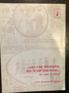 LULI AUGUST STURDZA - ASA S'AU INTAMPLAT, ASA LE-AM INSEMNAT... {HUMANITAS 2012} 246 PAG, CATEVA FOTOGRAFII IN AFARA TEXTULUI