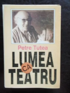 LUMEA CA TEATRU - PETRE TUTEA