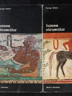Lumea etruscilor (2 volume),George Dennis