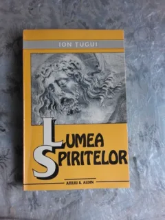 LUMEA SPIRITELOR - ION TUGUI