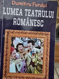 Lumea teatrului romanesc - Dumitru Furdui