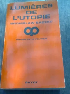 LUMIERES DE L'UTOPIE - BRONISLAW BACZKO  (CARTE IN LIMBA FRANCEZA)