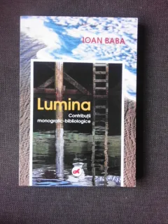 LUMINA, CONTRIBUTII MONOGRAFIC-BIBLIOLOGICE - IOAN BABA   (CU DEDICATIA AUTORULUI)