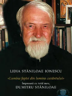 LUMINA FAPTEI DIN LUMINA CUVANTULUI - LIDIA STANILOAE IONESCU, DUMITRU STANILOAE