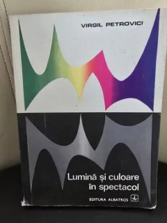 Lumina si culoare in spectacol - Virgil Petrovici
