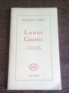 LUNAR CAUSTIC - MALCOLM LOWRY  (CARTE IN LIMBA FRANCEZA)