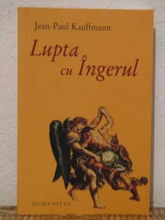 LUPTA CU INGERUL - JEAN PAUL KAUFFMANN