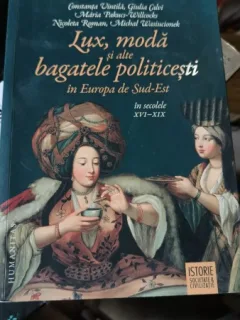 Lux , Moda si alte Bagatele Politicesti in Europa de Sud-Est in Secolele XVI-XIX