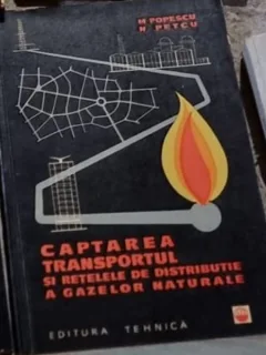 M. Popescu, N. Petcu - Captarea, Transportul si Retele de Distributie a Gazelor Naturale