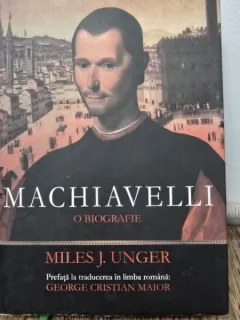 Machiavelli, o biografie - Miles J. Unger