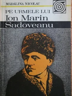 Madalina Nicolau - Pe Urmele lui Ion Marin Sadoveanu