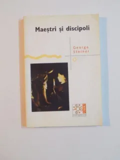 MAESTRI SI DISCIPOLI DE GEORGE STEINER