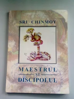 MAESTRUL SI DISCIPOLUL - SRI CHINMOY