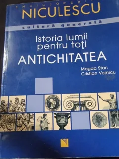 Magda Stan, Cristian Vornicu - Istoria Lumii pentru Toti. Antichitatea