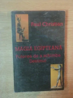 MAGIA EGIPTEANA . PUTEREA DE A SCHIMBA DESTINUL DE PAUL CHRISTIAN , 1995