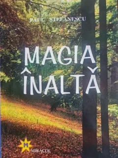 MAGIA INALTA - PAUL STEFANESCU