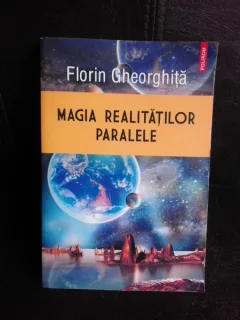 Magia realitatilor paralele - Florin Gheorghita