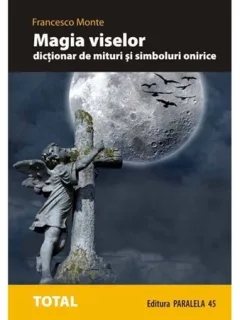 Magia viselor, dictionar de mituri si simboluri onirice - Francesco Monte