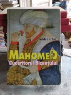 Mahomed al II-lea cuceritorul Bizantului - Andre Clot