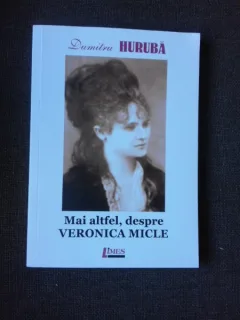 MAI ALTFEL, DESPRE VERONICA MICLE, 130 DE ANI DE LA MOARTEA POETEI - DUMITRU HURUBA