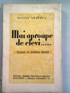 MAI APROAPE DE ELEVI - DUMITRU THEODOSIU
