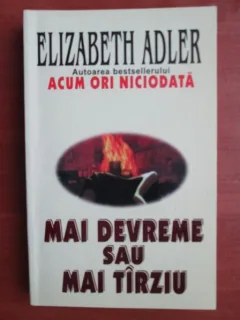 MAI DEVREME SAU MAI TARZIU - ELIZABETH ADLER