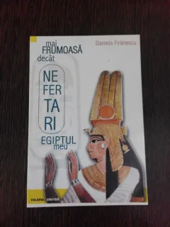 MAI FRUMOASA DECAT NEFERTARI, EGIPTUL MEU - DANIELA FIRANESCU