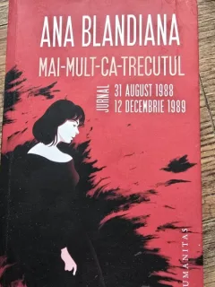 Mai mult ca trecutul. Jurnal 31 august 1988 - 12 decembrie 1989 - Ana Blandiana