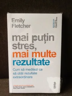 Mai putin stres, mai multe rezultate - Emily Fletcher