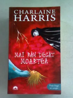 MAI RAU DECAT MOARTEA - CHARLAINE HARRIS