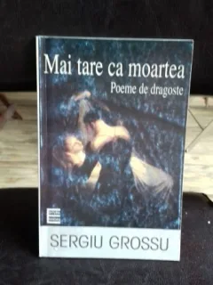 MAI TARE CA MOARTEA. POEME DE DRAGOSTE - SERGIU GROSSU