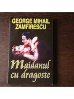 MAIDANUL CU DRAGOSTE - GEORGE MIHAIL ZAMFIRESCU