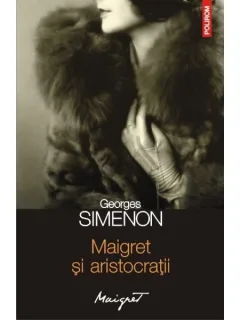 MAIGRET SI ARISTOCRATII - GEORGES SIMENON