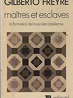 MAITRES ET ESCLAVES. LA FORMATION DE LA SOCIETE BRESILIENNE - GILBERTO FREYRE  (CARTE IN LIMBA FRANCEZA)