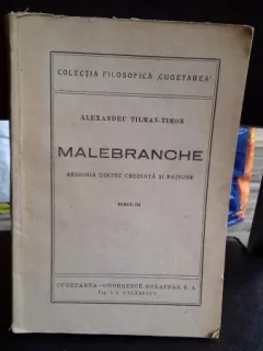 MALEBRANCHE. ARMONIA DINTRE CREDINTA SI RATIUNE - ALEXANDRU TILMAN-TIMON   VOL.3