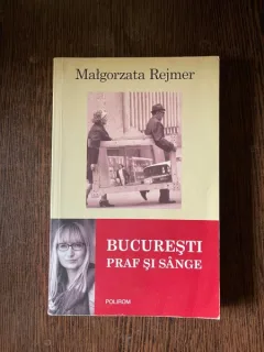 Malgorzata Rejmer - Bucuresti praf si sange