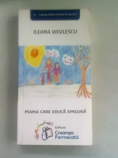 MAMA CARE EDUCA SINGURA - ILEANA VASILESCU