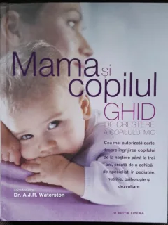 Mama si copilul. Ghid de crestere a copilului mic - A.J. Waterson