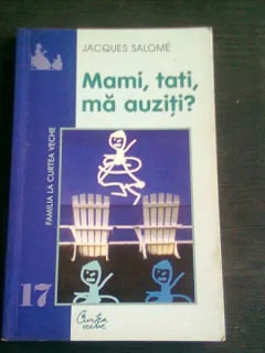 MAMI, TATI, MA AUZITI? - JACQUES SALOME