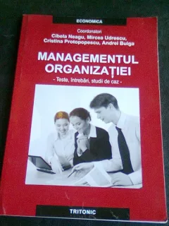 MANAGEMENTUL ORGANIZATIEI. TESTE, INTREBARI, STUDII DE CAZ - CIBELA NEAGU
