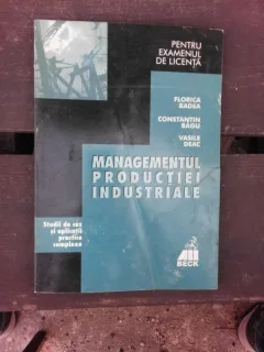 MANAGEMENTUL PRODUCTIEI INDUSTRIALE - FLORICA BADEA  (PENTRU EXAMENUL DE LICENTA)