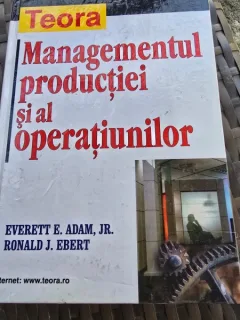 Managementul productiei si al operatiunilor - Everett E. Adam, Jr. Ronald J. Ebert