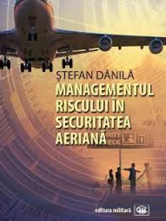 MANAGEMENTUL RISCULUI IN SECURITATEA AERIANA - STEFAN DANILA