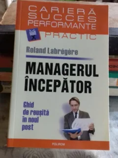 MANAGERUL INCEPATOR - ROLAND LABREGERE