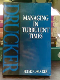 Managing in turbulent times - Peter F. Drucker  (Gestionarea în vremuri tulburi)