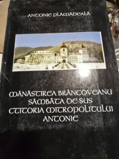 Manastirea Brancoveanu Sambata de Sus ctitoria Mitropolitului Antonie - Antonie Plamadeala