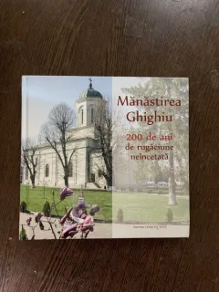Manastirea Ghighiu. 200 de ani de rugaciune neincetata