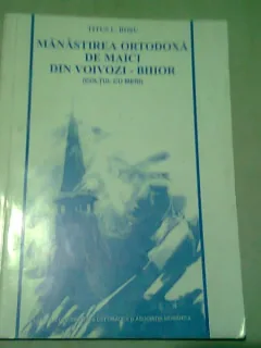 MANASTIREA ORTODOXA DE MAICI DIN VOIVOZI-BIHOR - TITUS I. ROSU