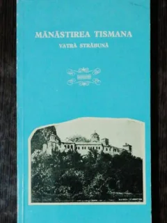 MANASTIREA TISMANA -VATRA STRABUNA -DUMITRU BALASA/ TOMA HRISANT
