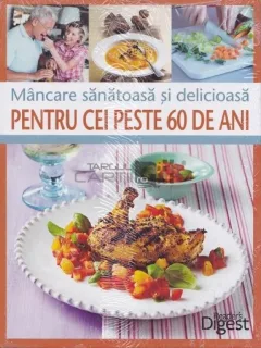 Mancare sanatoasa si delicioasa pentru cei peste 60 de ani Julei M. Habisreutinger
